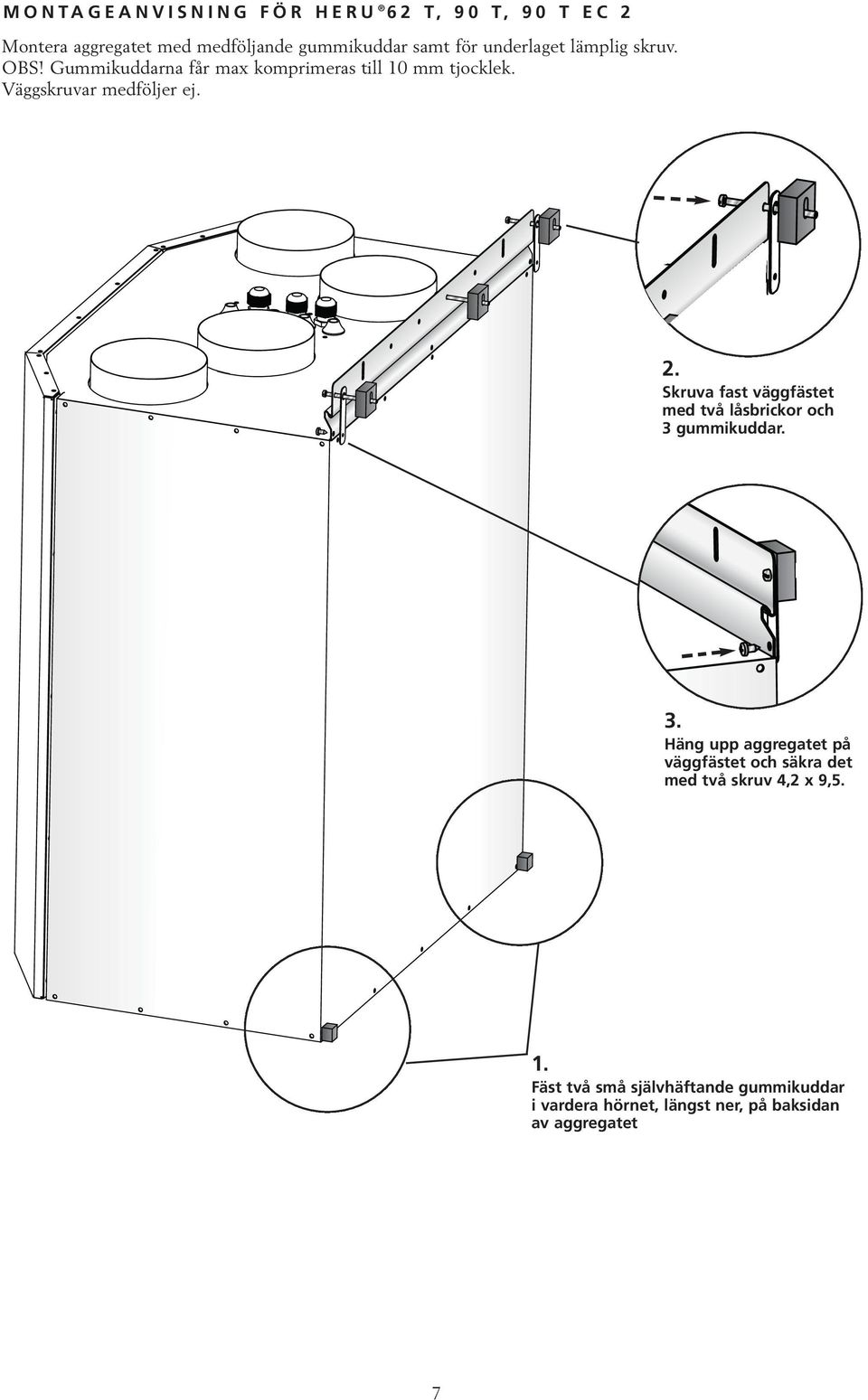 Skruva fast väggfästet med två låsbrickor och 3 