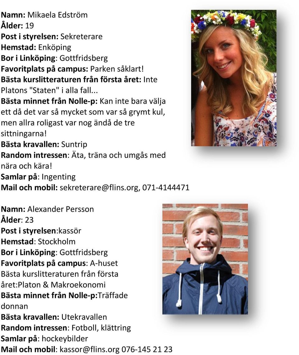 .. Bästa minnet från Nolle-p: Kan inte bara välja ett då det var så mycket som var så grymt kul, men allra roligast var nog ändå de tre sittningarna!