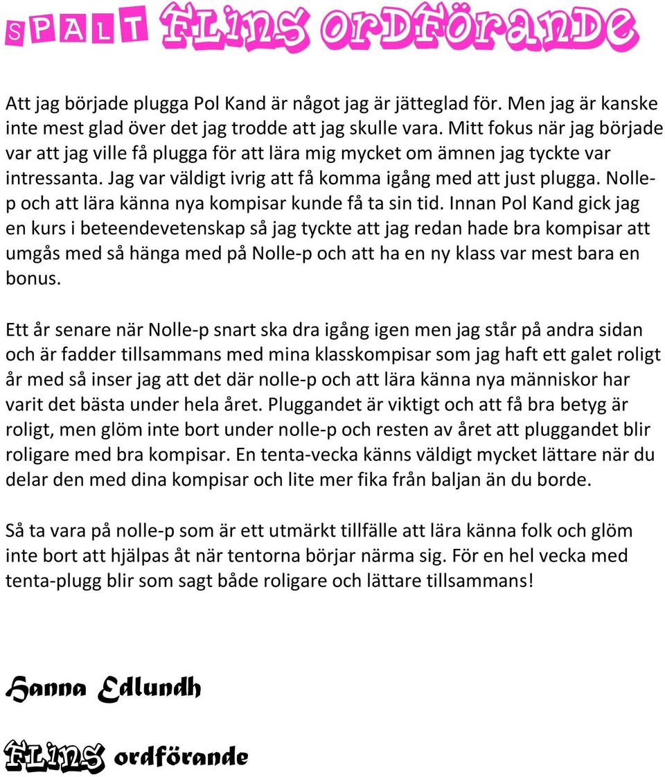 Nollep och att lära känna nya kompisar kunde få ta sin tid.