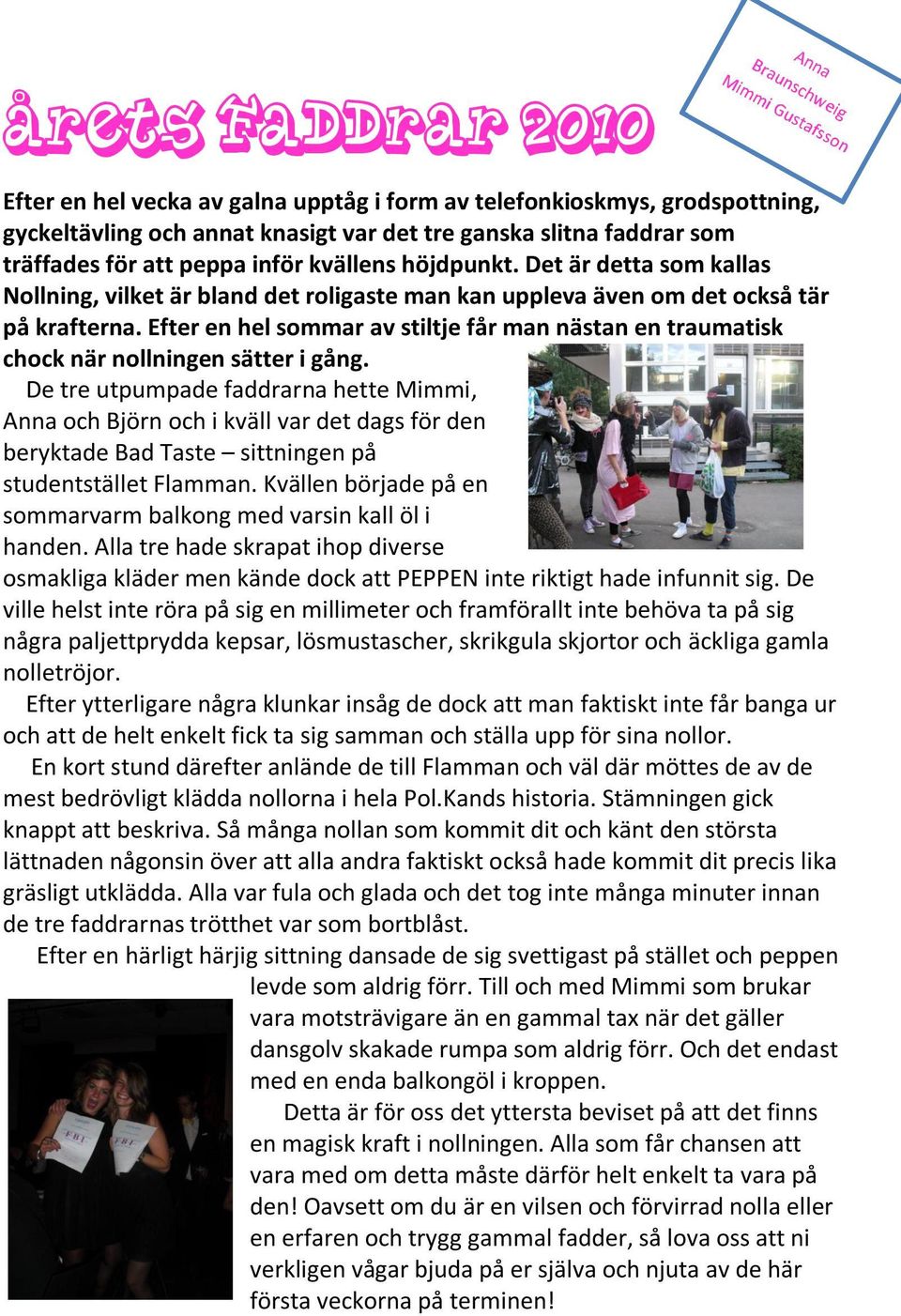 Efter en hel sommar av stiltje får man nästan en traumatisk chock när nollningen sätter i gång.