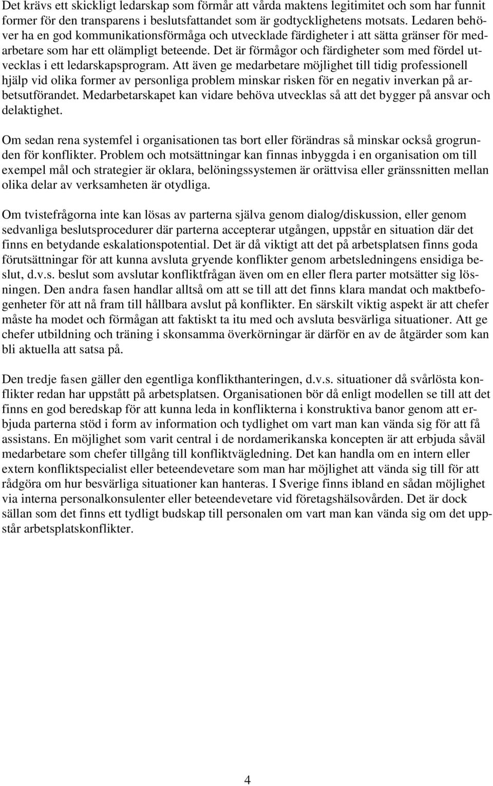 Det är förmågor och färdigheter som med fördel utvecklas i ett ledarskapsprogram.