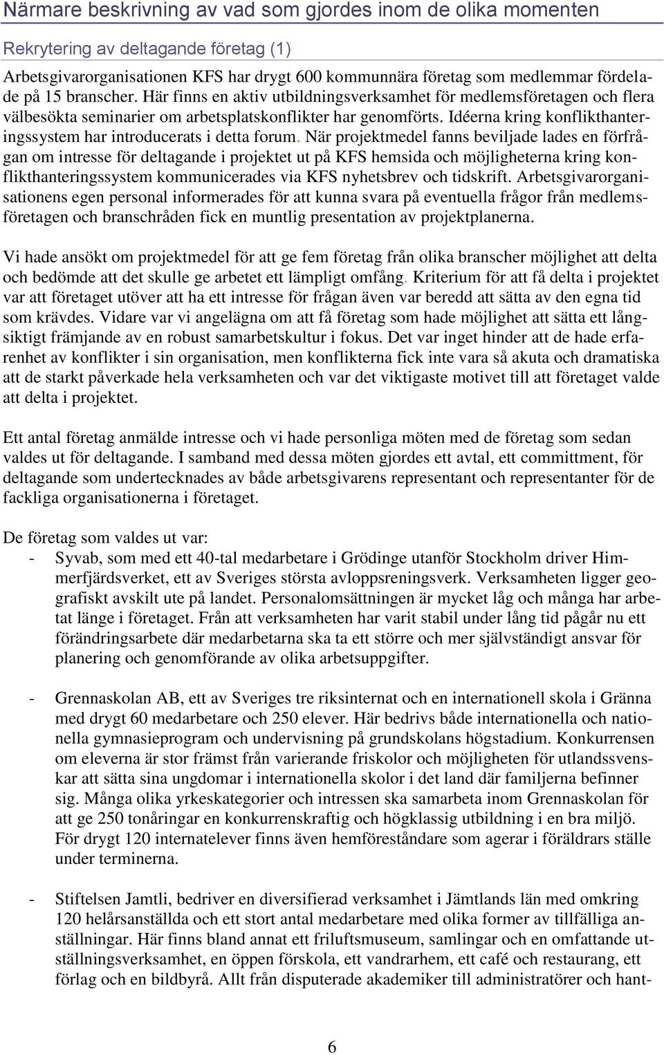 Idéerna kring konflikthanteringssystem har introducerats i detta forum.