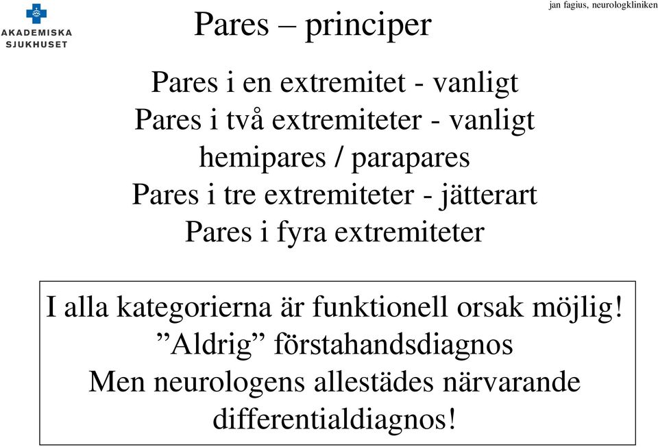 jätterart Pares i fyra extremiteter I alla kategorierna är funktionell orsak