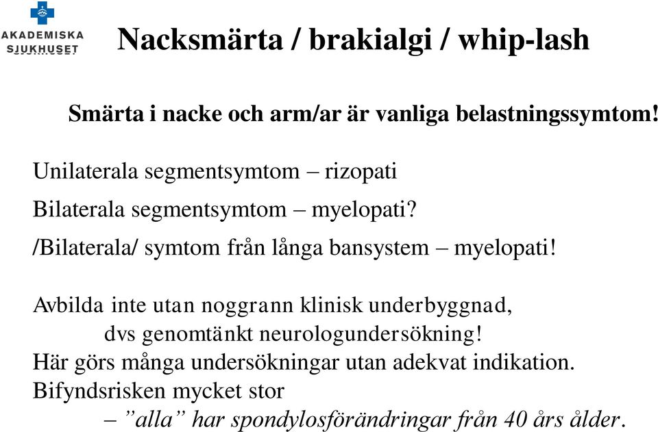/Bilaterala/ symtom från långa bansystem myelopati!