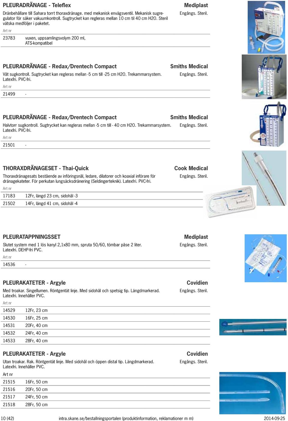 Trekammarsystem. Latexfri. PVC-fri. 21499 - Smiths Medical PLEURADRÄNAGE - Redax/Drentech Compact Smiths Medical Halvtorr sugkontroll. Sugtrycket kan regleras mellan -5 cm till - 40 cm H2O.