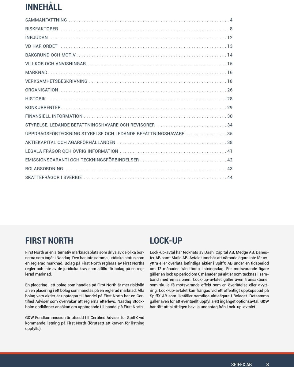 ..35 AKTIEKAPITAL OCH ÄGARFÖRHÅLLANDEN...38 LEGALA FRÅGOR OCH ÖVRIG INFORMATION...41 EMISSIONSGARANTI OCH TECKNINGSFÖRBINDELSER...42 BOLAGSORDNING...43 SKATTEFRÅGOR I SVERIGE.