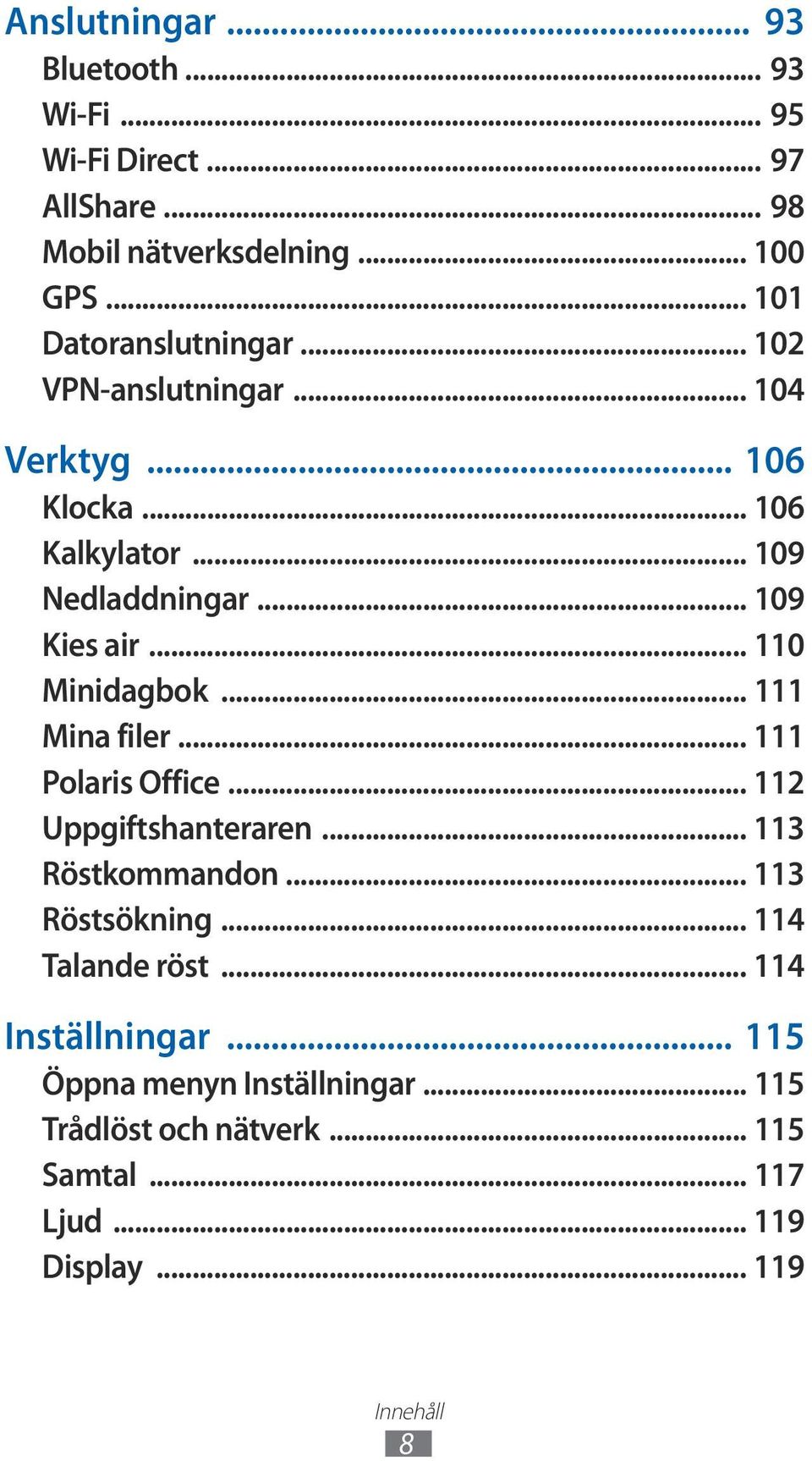 .. 110 Minidagbok... 111 Mina filer... 111 Polaris Office... 112 Uppgiftshanteraren... 113 Röstkommandon... 113 Röstsökning.