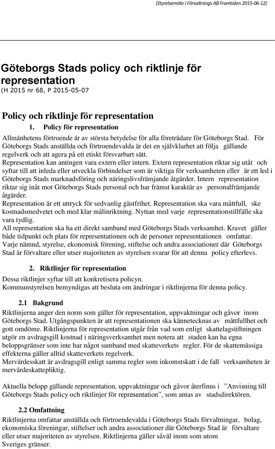 För Göteborgs Stads anställda och förtroendevalda är det en självklarhet att följa gällande regelverk och att agera på ett etiskt försvarbart sätt.