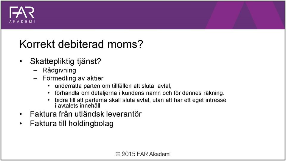 förhandla om detaljerna i kundens namn och för dennes räkning.