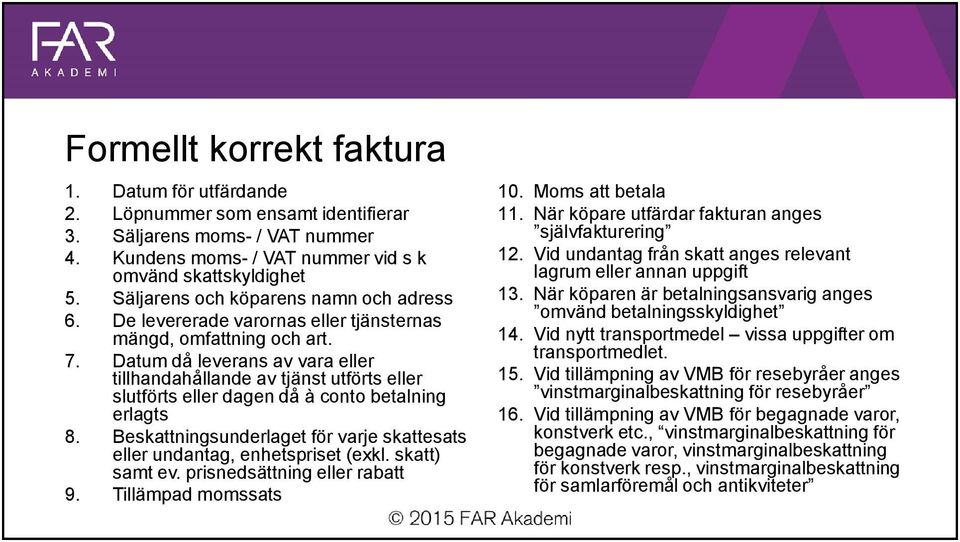 Datum då leverans av vara eller tillhandahållande av tjänst utförts eller slutförts eller dagen då à conto betalning erlagts 8.