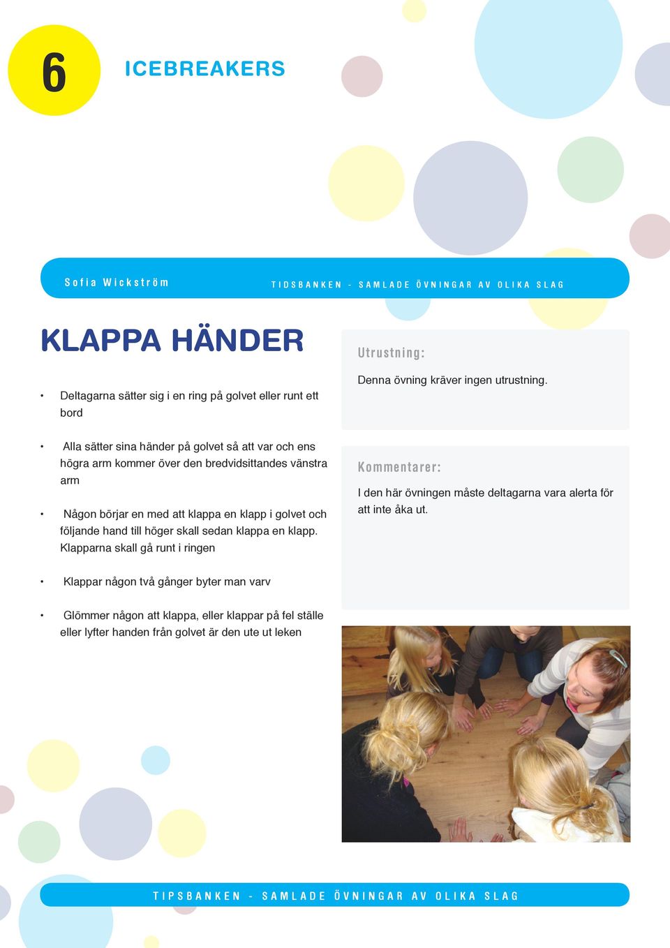 i golvet och följande hand till höger skall sedan klappa en klapp.