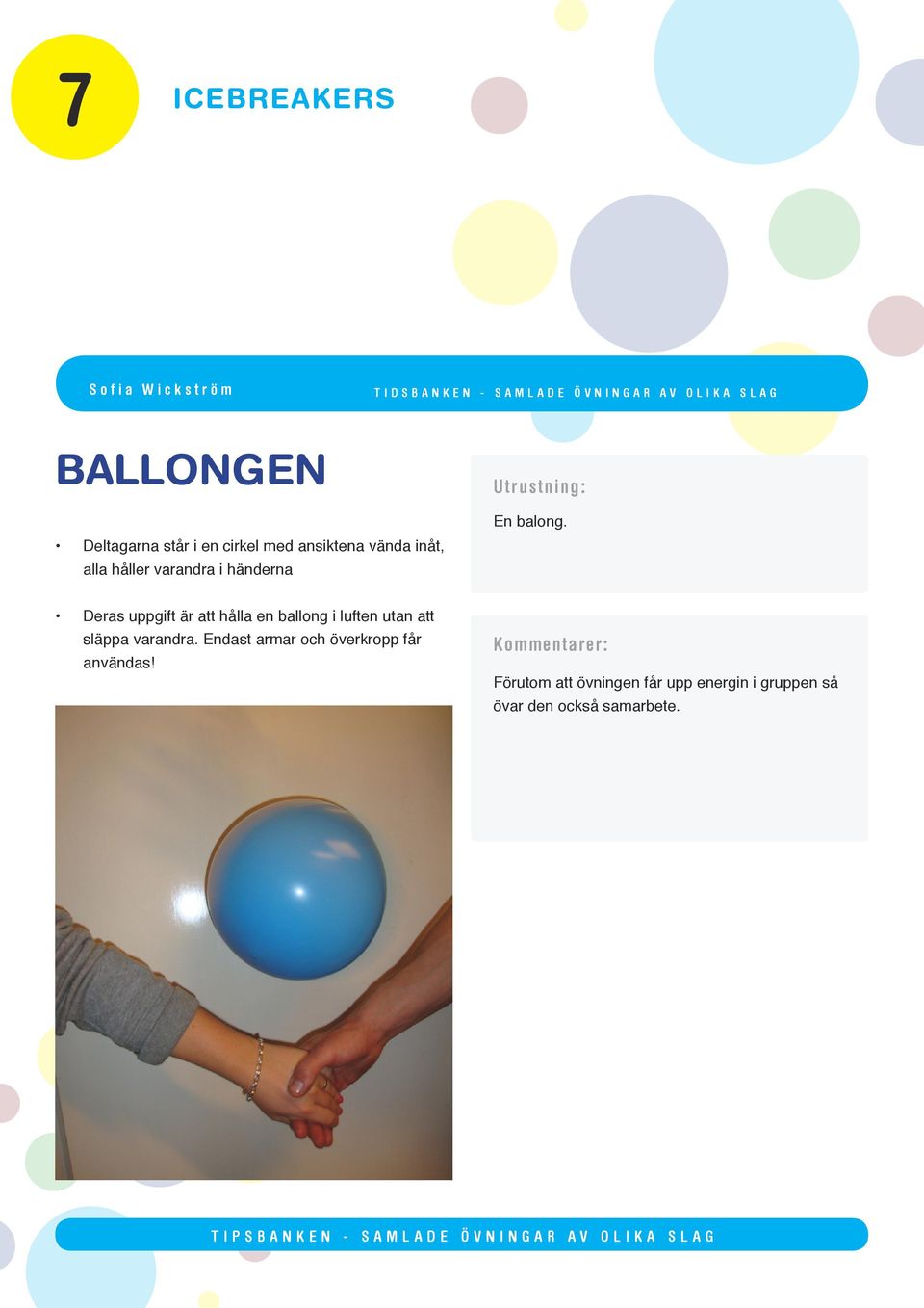 Deras uppgift är att hålla en ballong i luften utan att släppa varandra.