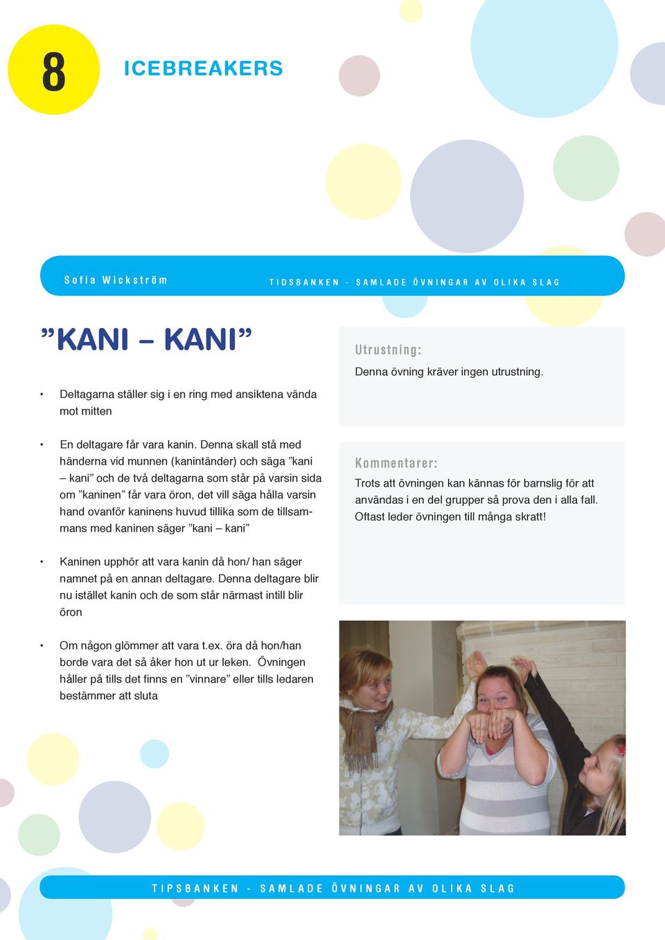 tillika som de tillsammans med kaninen säger kani kani Trots att övningen kan kännas för barnslig för att användas i en del grupper så prova den i alla fall. Oftast leder övningen till många skratt!