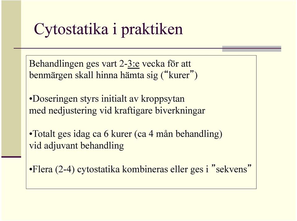 nedjustering vid kraftigare biverkningar Totalt ges idag ca 6 kurer (ca 4 mån