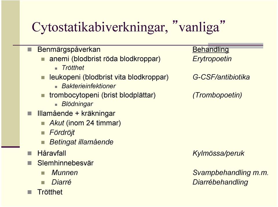 blodplättar) (Trombopoetin) n Blödningar n Illamående + kräkningar n Akut (inom 24 timmar) n Fördröjt n Betingat