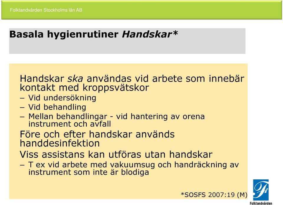 instrument och avfall Före och efter handskar används handdesinfektion Viss assistans kan utföras