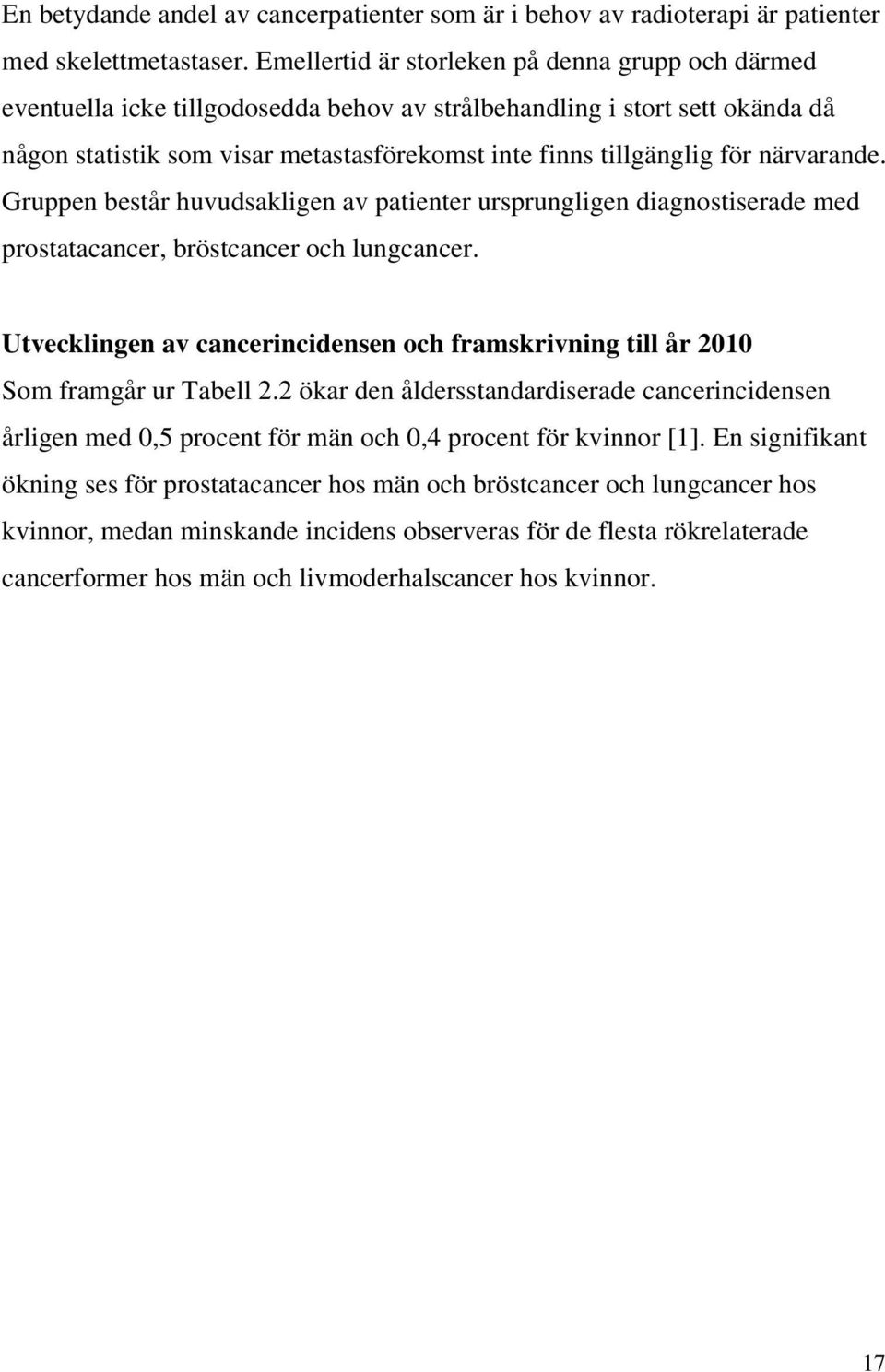 närvarande. Gruppen består huvudsakligen av patienter ursprungligen diagnostiserade med prostatacancer, bröstcancer och lungcancer.