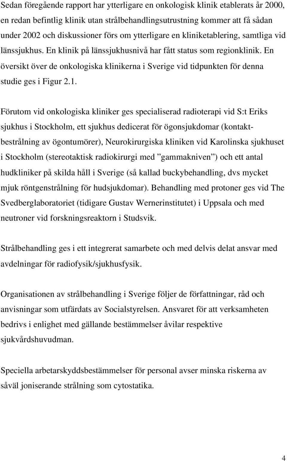 En översikt över de onkologiska klinikerna i Sverige vid tidpunkten för denna studie ges i Figur 2.1.