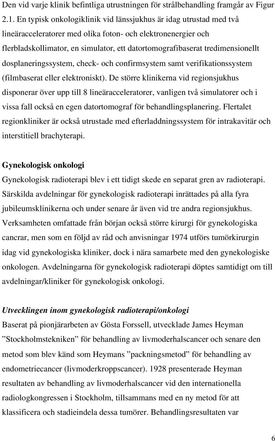 tredimensionellt dosplaneringssystem, check- och confirmsystem samt verifikationssystem (filmbaserat eller elektroniskt).