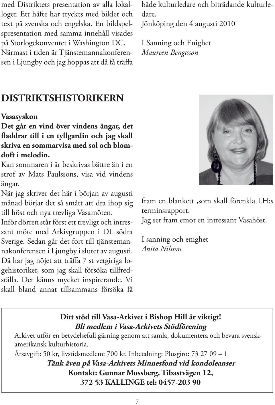 Närmast i tiden är Tjänstemannakonferensen i Ljungby och jag hoppas att då få träffa både kulturledare och biträdande kulturledare.