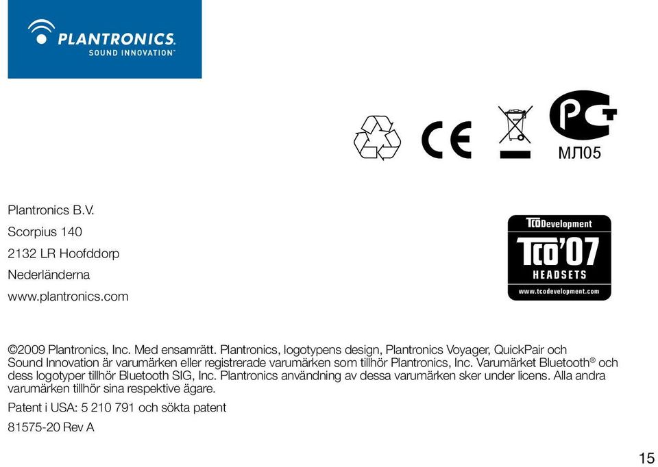 varumärken som tillhör Plantronics, Inc. Varumärket Bluetooth och dess logotyper tillhör Bluetooth SIG, Inc.