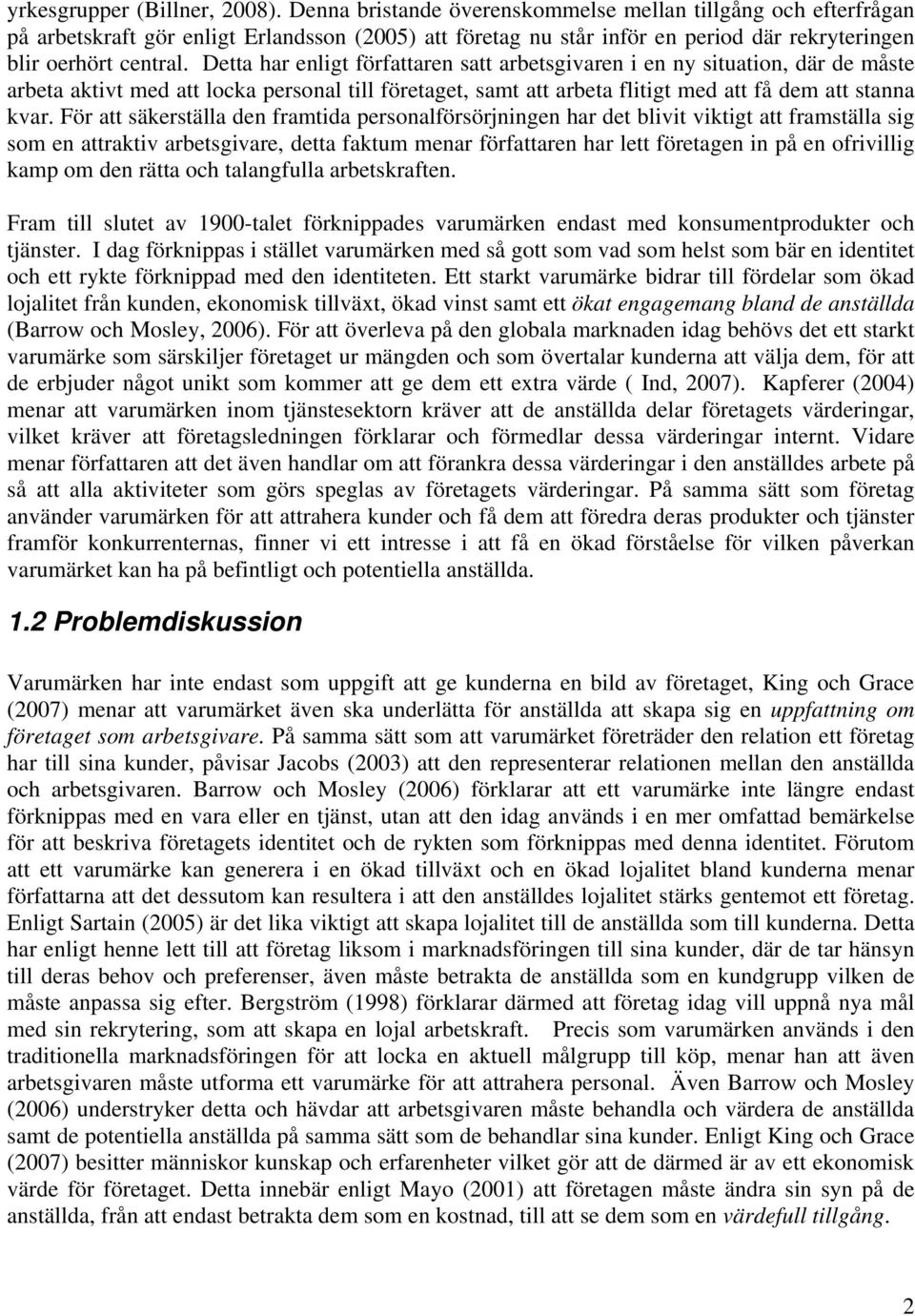Detta har enligt författaren satt arbetsgivaren i en ny situation, där de måste arbeta aktivt med att locka personal till företaget, samt att arbeta flitigt med att få dem att stanna kvar.