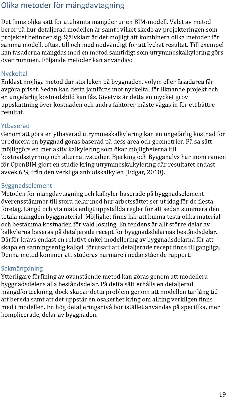 Självklart är det möjligt att kombinera olika metoder för samma modell, oftast till och med nödvändigt för att lyckat resultat.