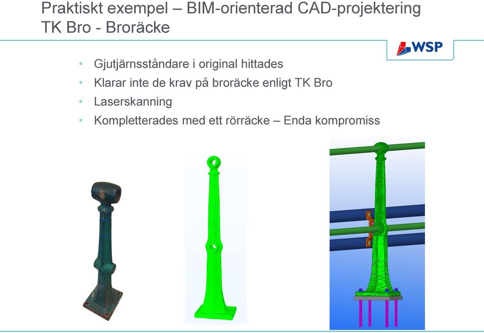 Klarar inte de krav på broräcke enligt TK Bro