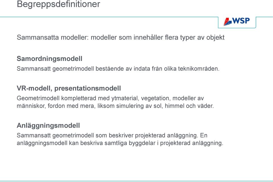 VR-modell, presentationsmodell Geometrimodell kompletterad med ytmaterial, vegetation, modeller av människor, fordon med mera,