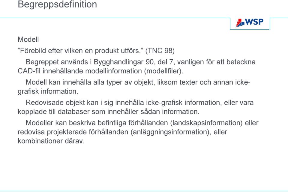 Modell kan innehålla alla typer av objekt, liksom texter och annan ickegrafisk information.