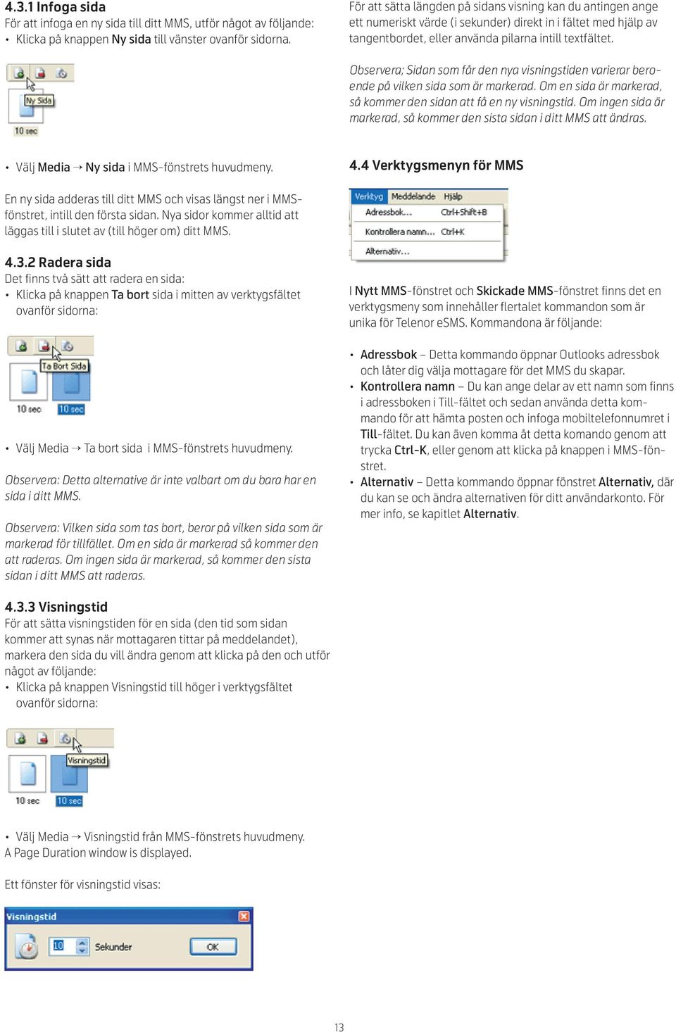 Observera; Sidan som får den nya visningstiden varierar beroende på vilken sida som är markerad. Om en sida är markerad, så kommer den sidan att få en ny visningstid.