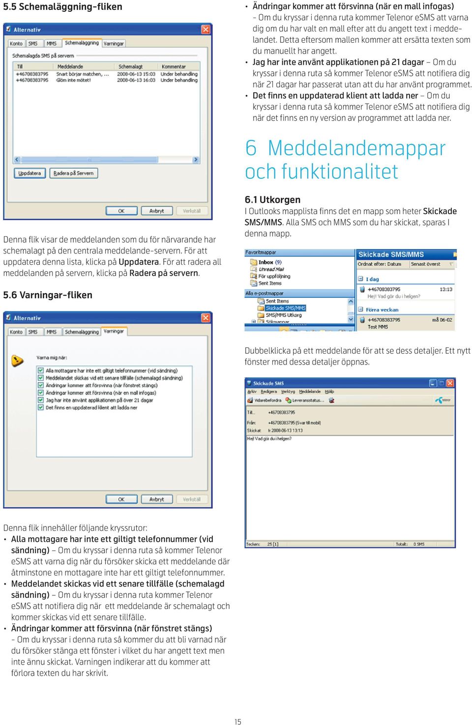 Jag har inte använt applikationen på 21 dagar Om du kryssar i denna ruta så kommer Telenor esms att notifiera dig när 21 dagar har passerat utan att du har använt programmet.