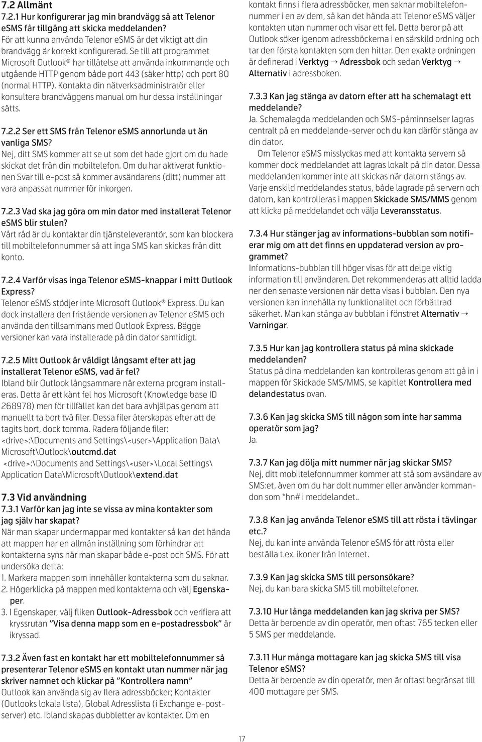 Se till att programmet Microsoft Outlook har tillåtelse att använda inkommande och utgående HTTP genom både port 443 (säker http) och port 80 (normal HTTP).