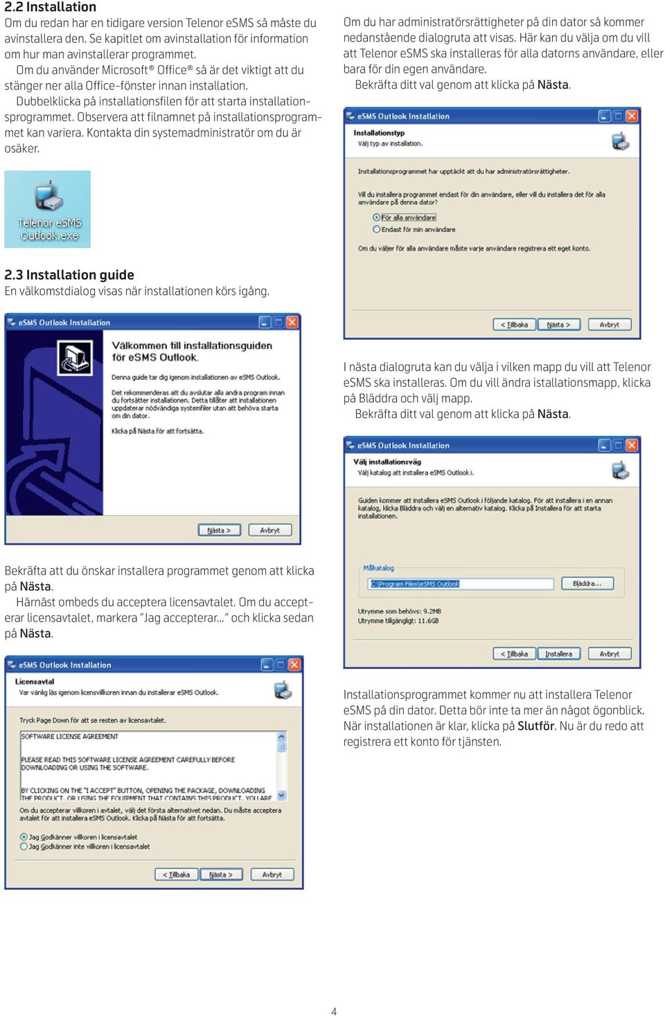 Observera att filnamnet på installationsprogrammet kan variera. Kontakta din systemadministratör om du är osäker.