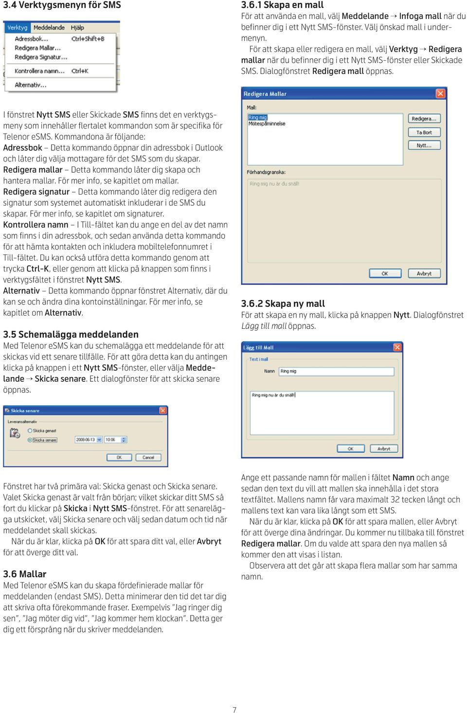 I fönstret Nytt SMS eller Skickade SMS finns det en verktygsmeny som innehåller flertalet kommandon som är specifika för Telenor esms.