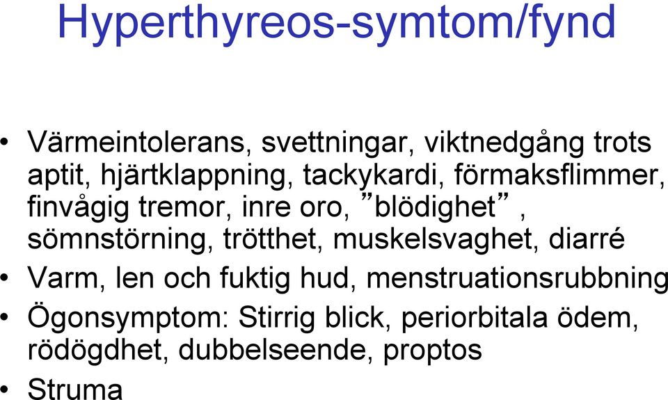 sömnstörning, trötthet, muskelsvaghet, diarré Varm, len och fuktig hud,