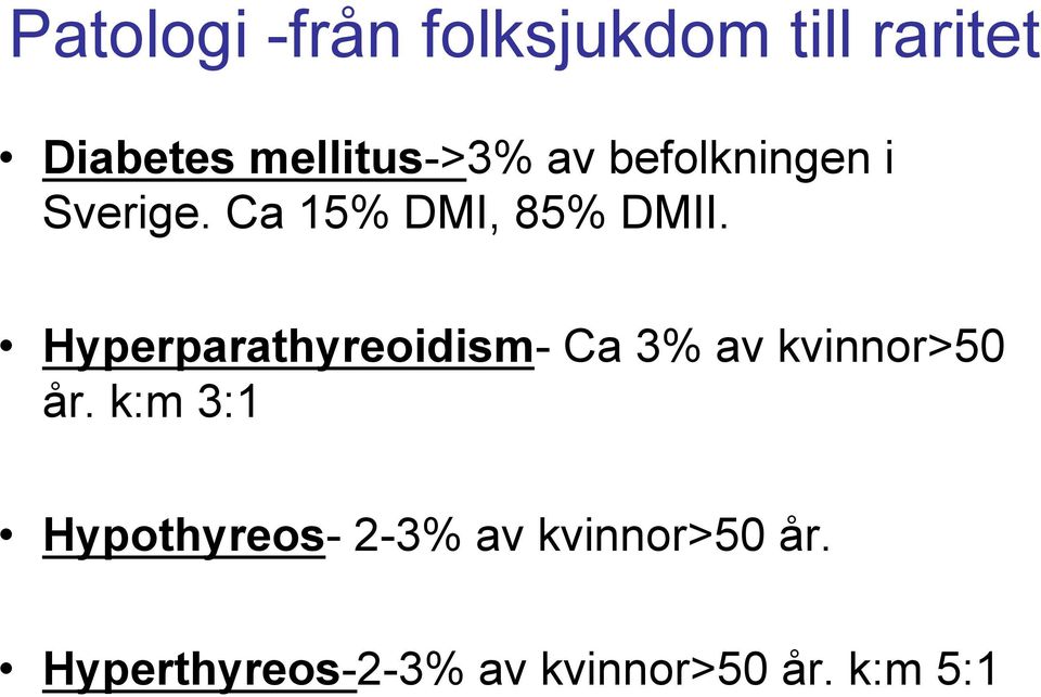 Hyperparathyreoidism- Ca 3% av kvinnor>50 år.