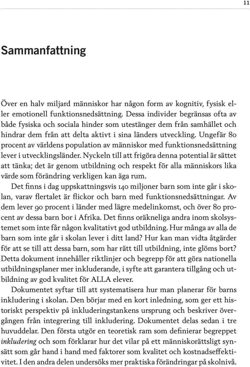 Ungefär 80 procent av världens population av människor med funktionsnedsättning lever i utvecklingsländer.