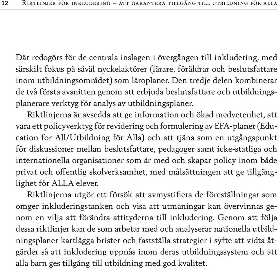 Den tredje delen kombinerar de två första avsnitten genom att erbjuda beslutsfattare och utbildningsplanerare verktyg för analys av utbildningsplaner.