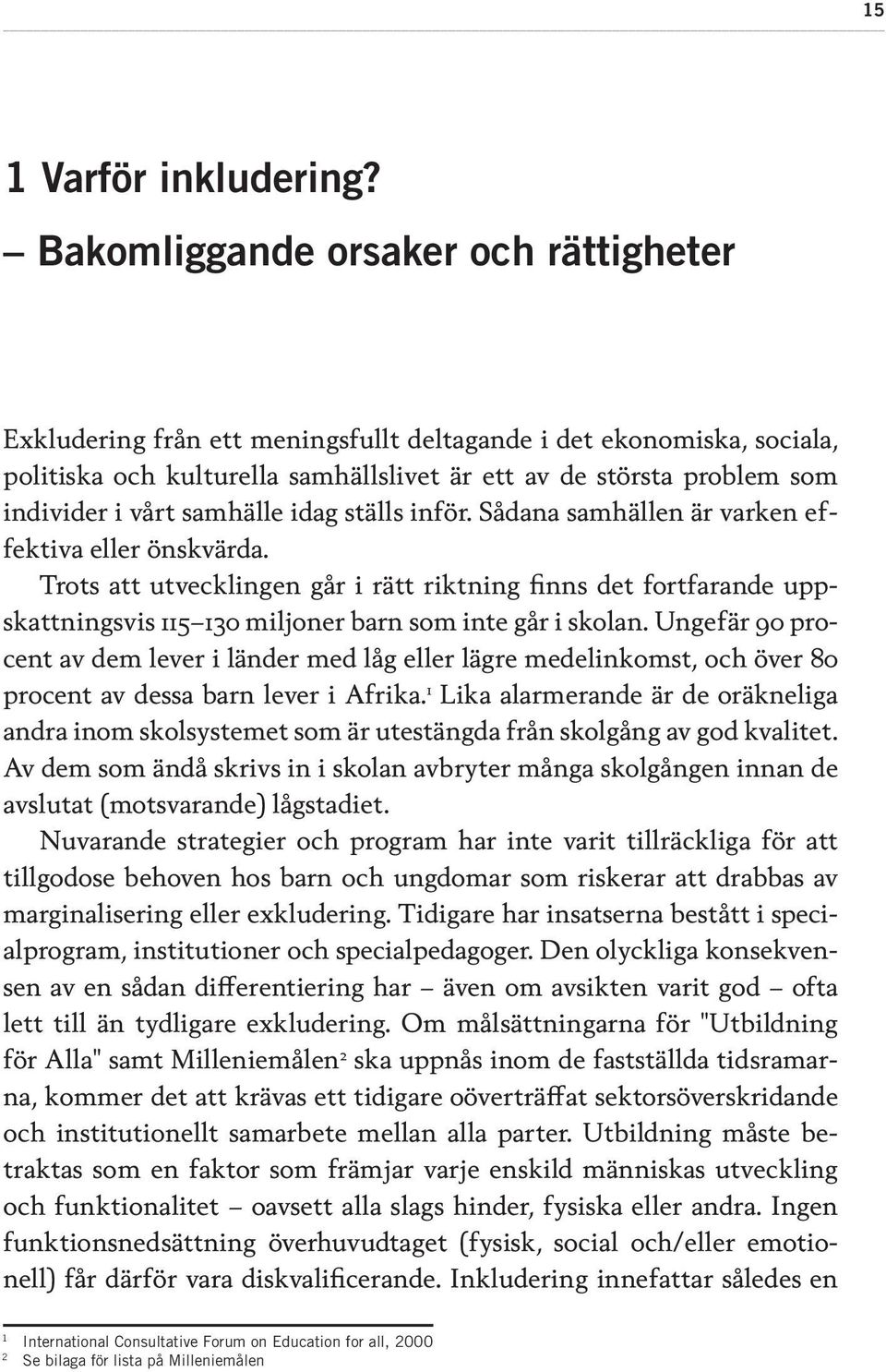 samhälle idag ställs inför. Sådana samhällen är varken effektiva eller önskvärda.