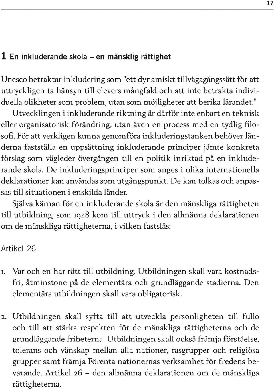 " Utvecklingen i inkluderande riktning är därför inte enbart en teknisk eller organisatorisk förändring, utan även en process med en tydlig filosofi.
