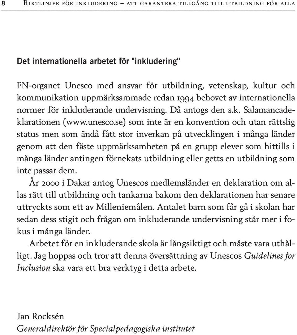 se) som inte är en konvention och utan rättslig status men som ändå fått stor inverkan på utvecklingen i många länder genom att den fäste uppmärksamheten på en grupp elever som hittills i många