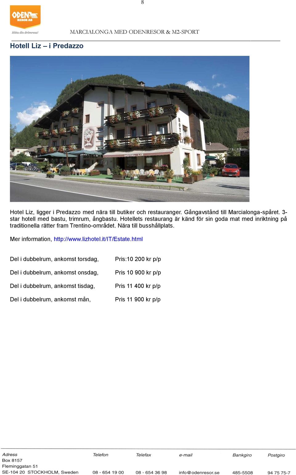 Hotellets restaurang är känd för sin goda mat med inriktning på traditionella rätter fram Trentino-området. Nära till busshållplats.