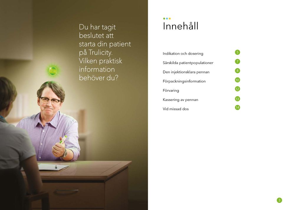 Innehåll Indikation och dosering Särskilda patientpopulationer Den