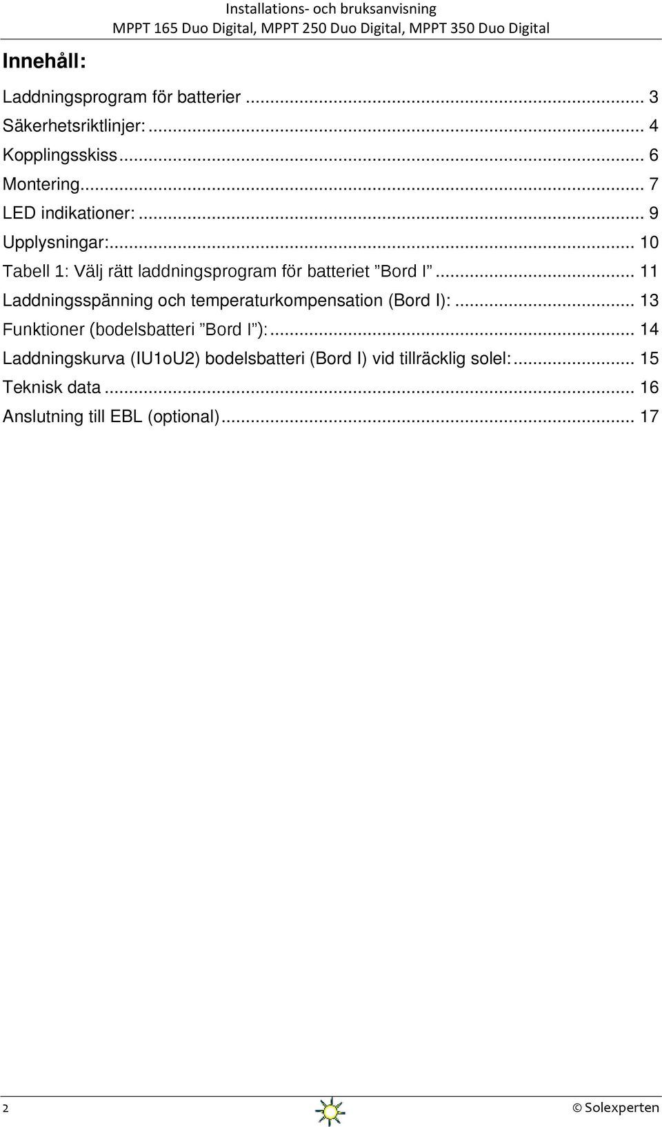 .. 11 Laddningsspänning och temperaturkompensation (Bord I):... 13.