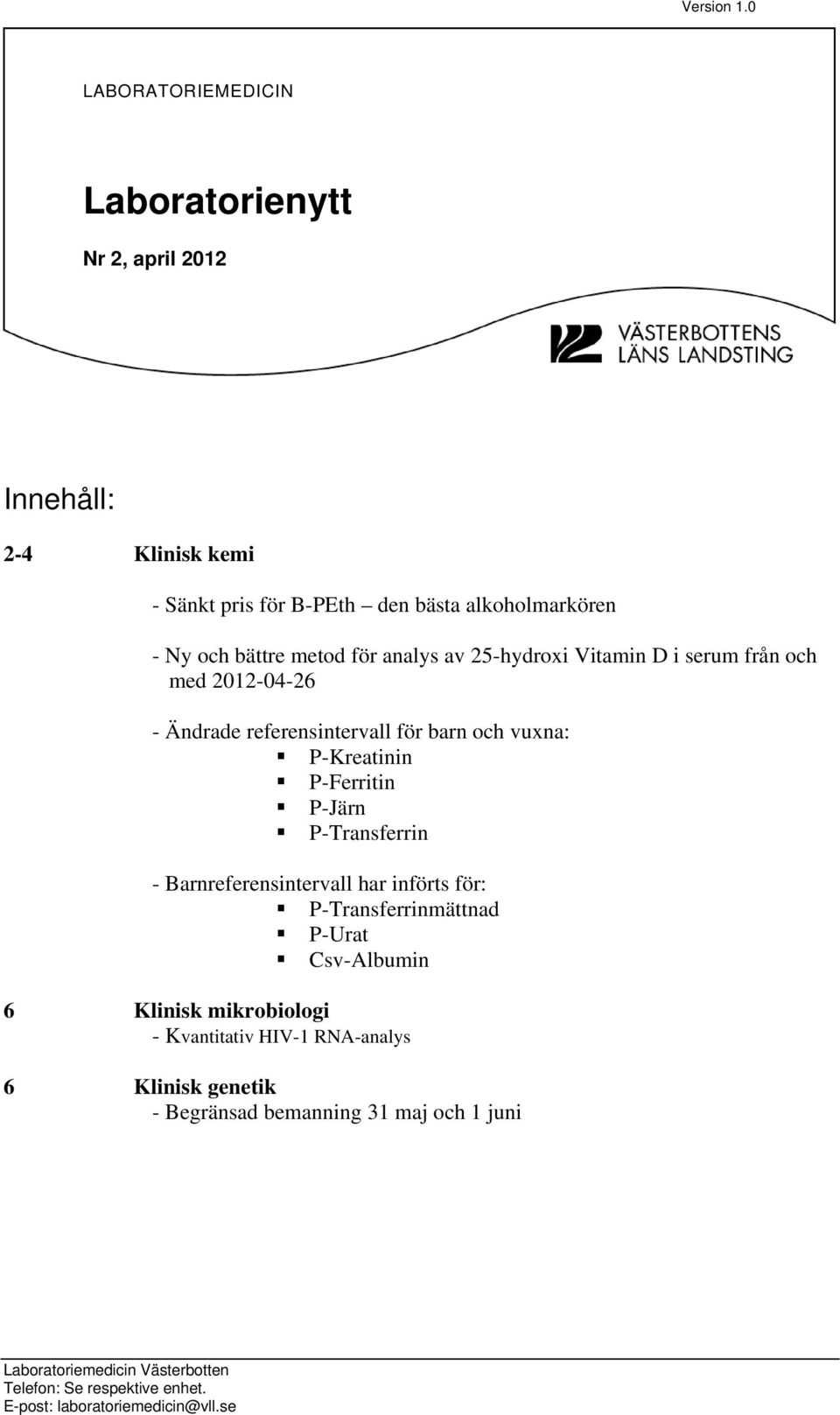 och bättre metod för analys av 25-hydroxi Vitamin D i serum från och med 2012-04-26 - Ändrade referensintervall för barn och vuxna: