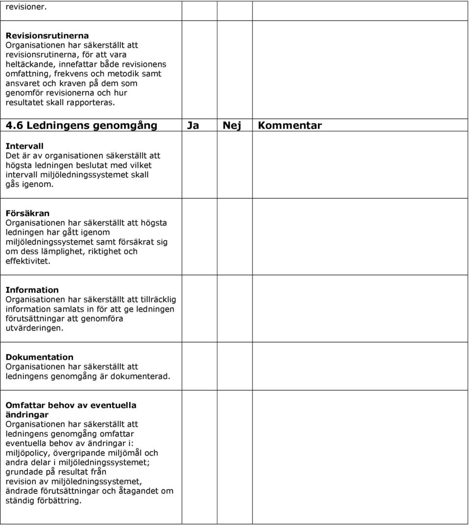 revisionerna och hur resultatet skall rapporteras. 4.