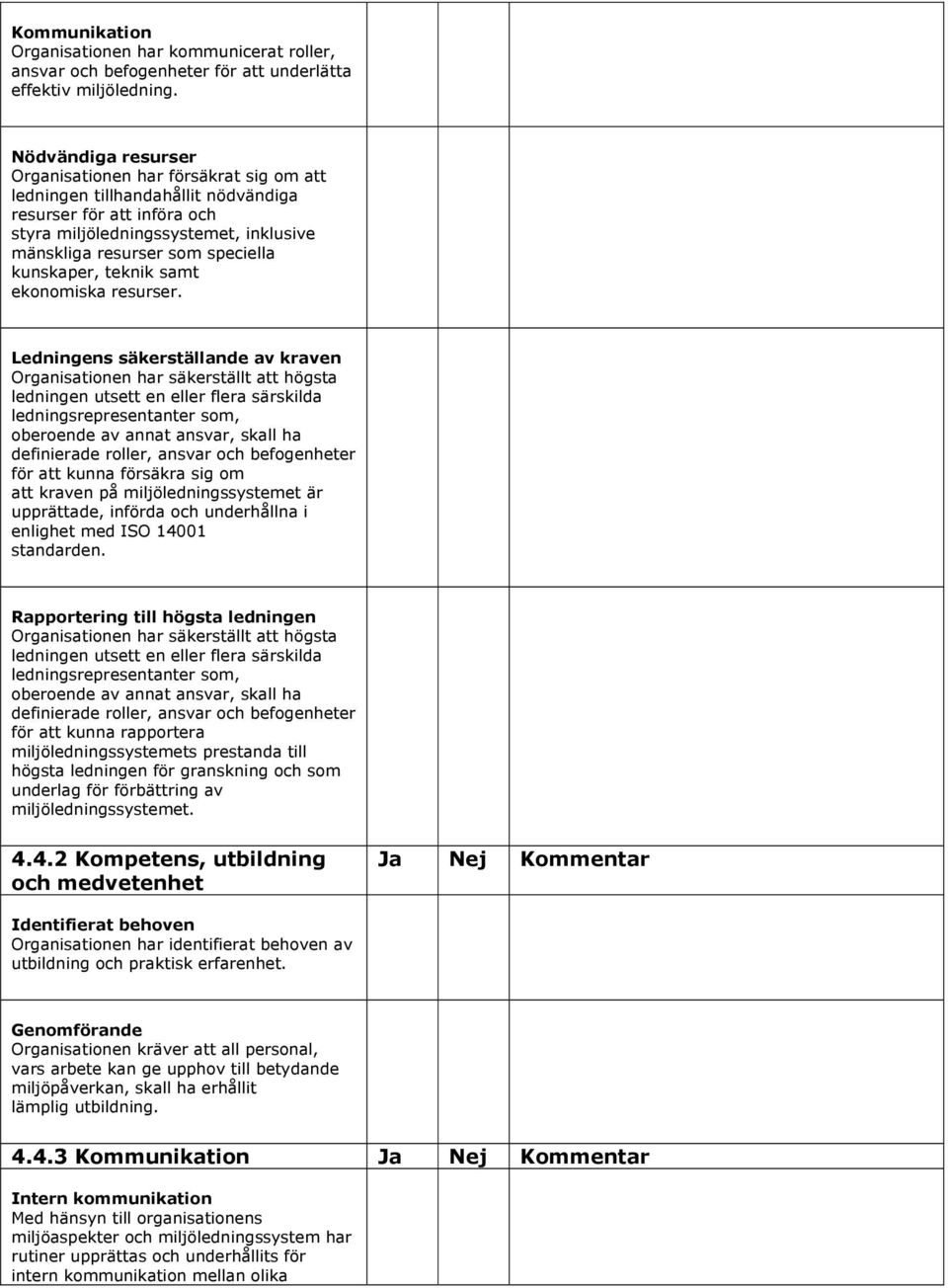 kunskaper, teknik samt ekonomiska resurser.