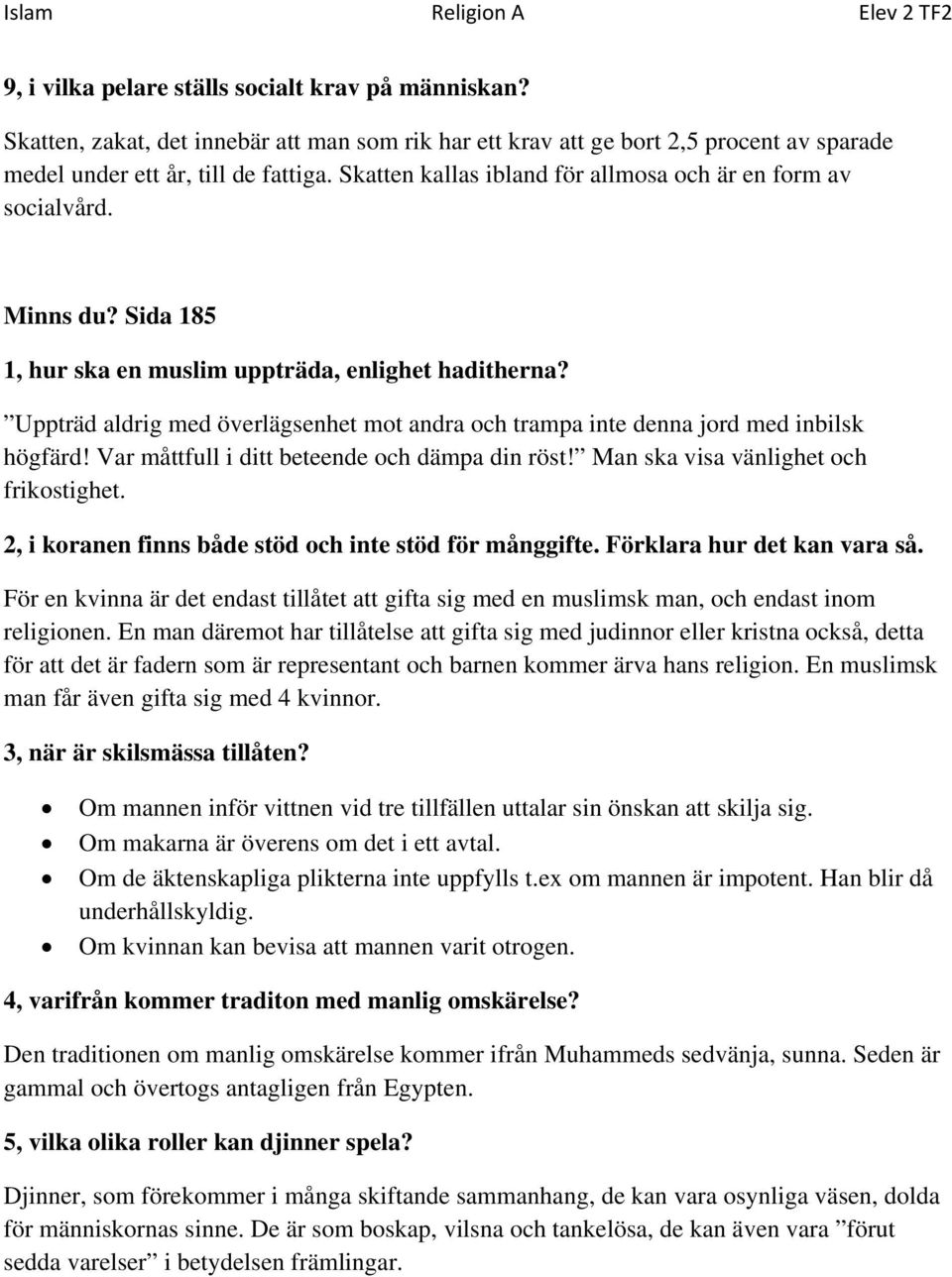 Minns du? Sida 185 1, hur ska en muslim uppträda, enlighet haditherna? Uppträd aldrig med överlägsenhet mot andra och trampa inte denna jord med inbilsk högfärd!