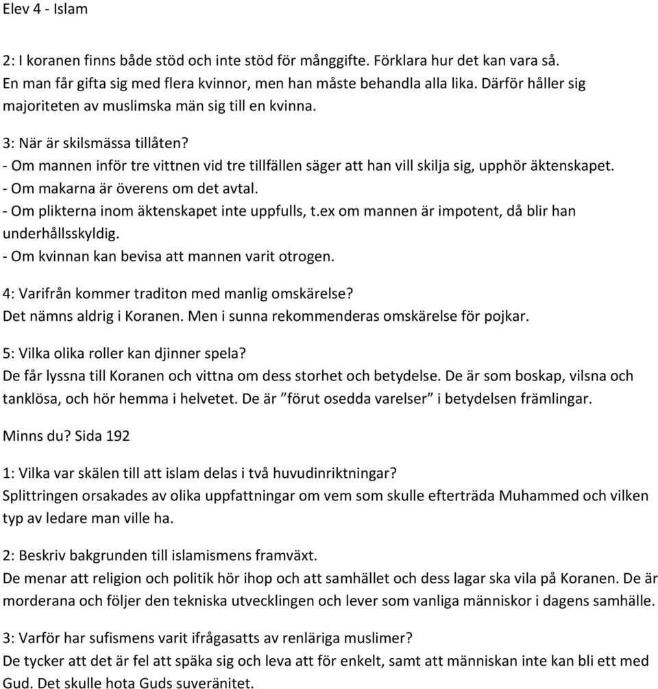 Om makarna är överens om det avtal. Om plikterna inom äktenskapet inte uppfulls, t.ex om mannen är impotent, då blir han underhållsskyldig. Om kvinnan kan bevisa att mannen varit otrogen.
